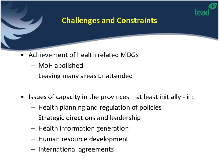 Challenges and Constraints • Achievement of health related MDGs – Mo. H abolished –