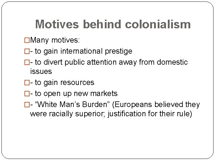Motives behind colonialism �Many motives: �- to gain international prestige �- to divert public