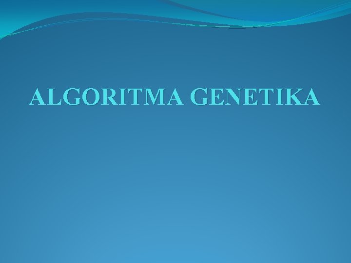 ALGORITMA GENETIKA 