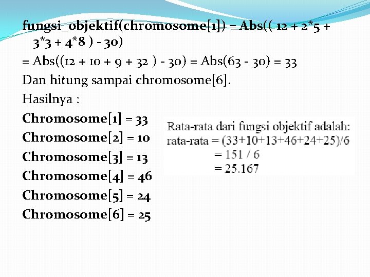 fungsi_objektif(chromosome[1]) = Abs(( 12 + 2*5 + 3*3 + 4*8 ) - 30) =