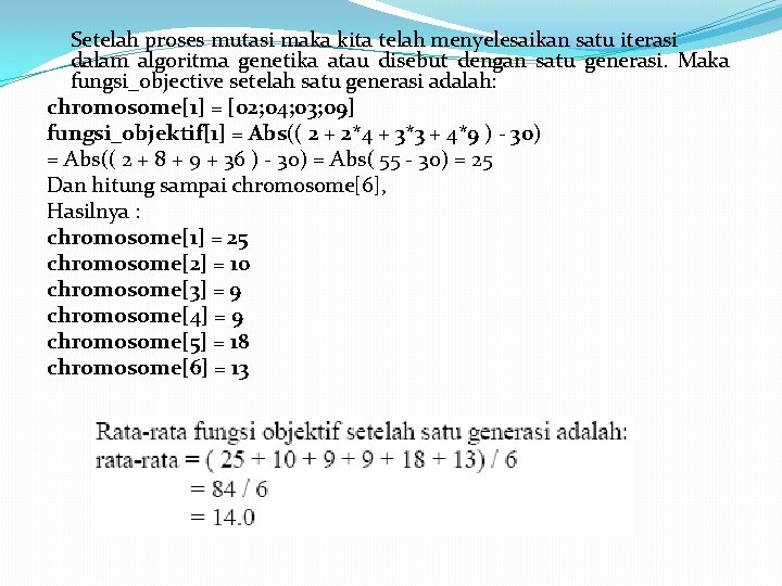 Setelah proses mutasi maka kita telah menyelesaikan satu iterasi dalam algoritma genetika atau disebut