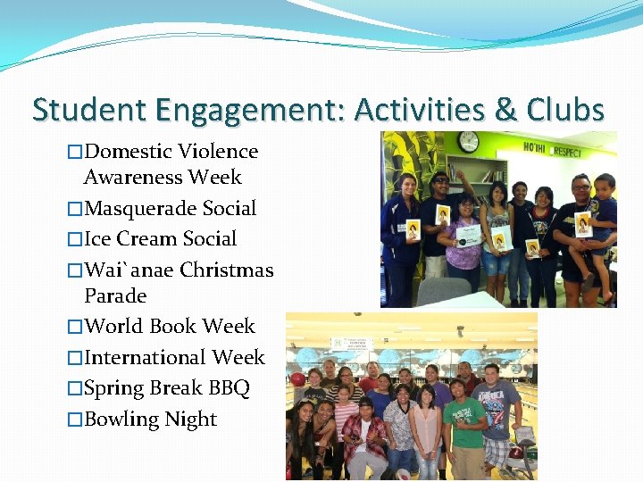 Student Engagement: Activities & Clubs �Domestic Violence Awareness Week �Masquerade Social �Ice Cream Social