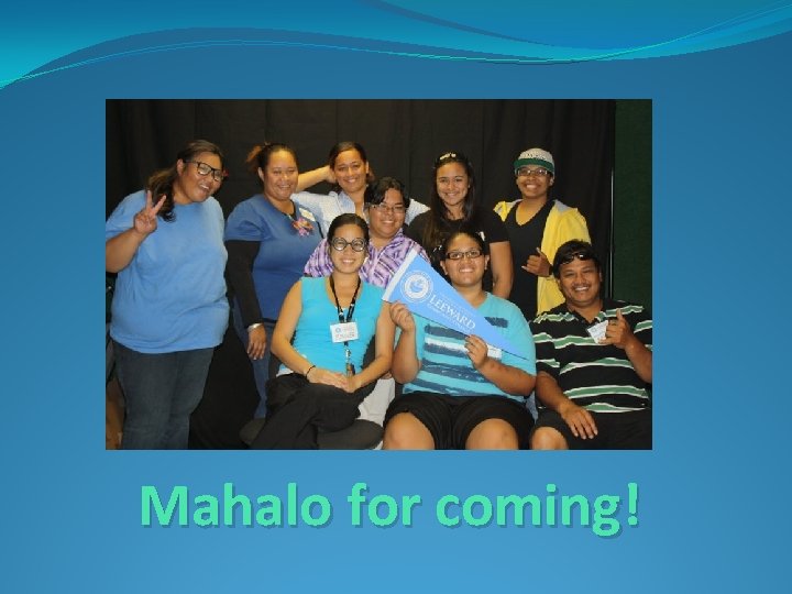 Mahalo for coming! 