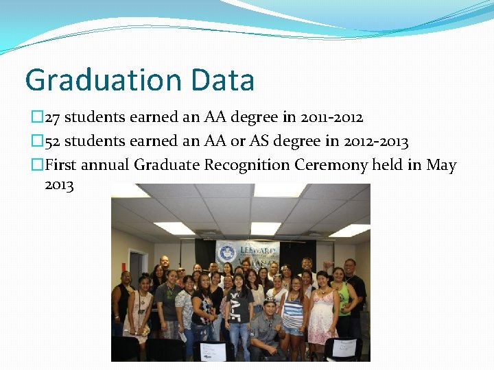 Graduation Data � 27 students earned an AA degree in 2011 -2012 � 52