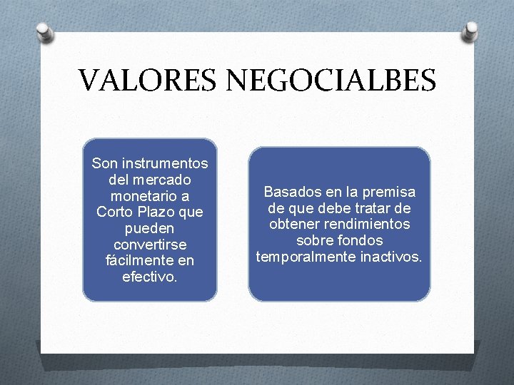 VALORES NEGOCIALBES Son instrumentos del mercado monetario a Corto Plazo que pueden convertirse fácilmente