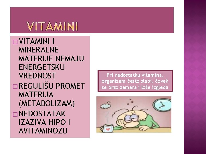 � VITAMINI I MINERALNE MATERIJE NEMAJU ENERGETSKU VREDNOST � REGULIŠU PROMET MATERIJA (METABOLIZAM) �