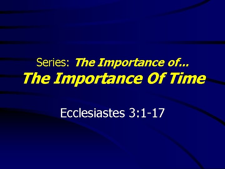 Series: The Importance of. . . The Importance Of Time Ecclesiastes 3: 1 -17