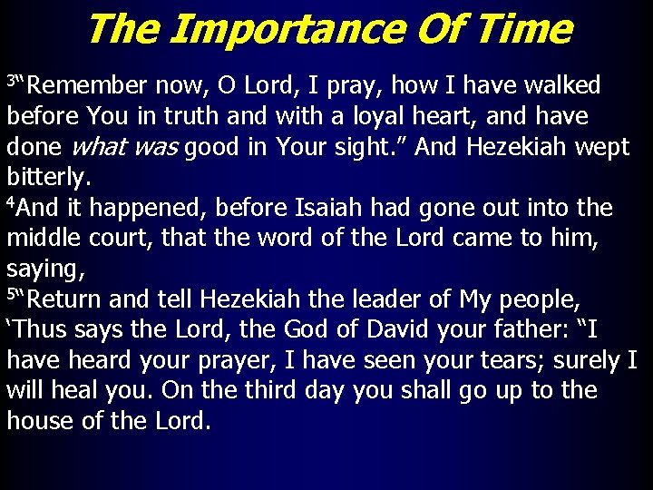 The Importance Of Time 3“Remember now, O Lord, I pray, how I have walked