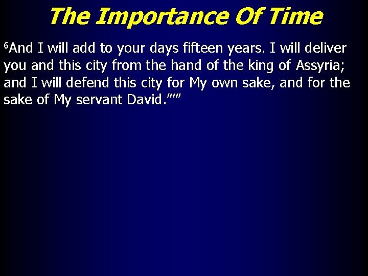 The Importance Of Time 6 And I will add to your days fifteen years.