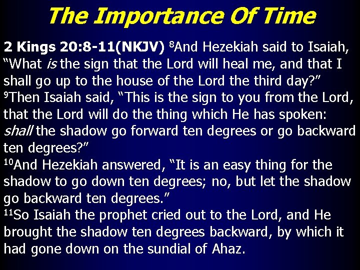 The Importance Of Time 2 Kings 20: 8 -11(NKJV) 8 And Hezekiah said to