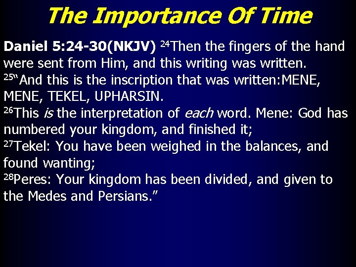 The Importance Of Time Daniel 5: 24 -30(NKJV) 24 Then the fingers of the