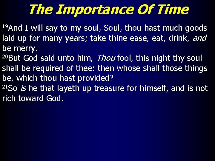 The Importance Of Time 19 And I will say to my soul, Soul, thou
