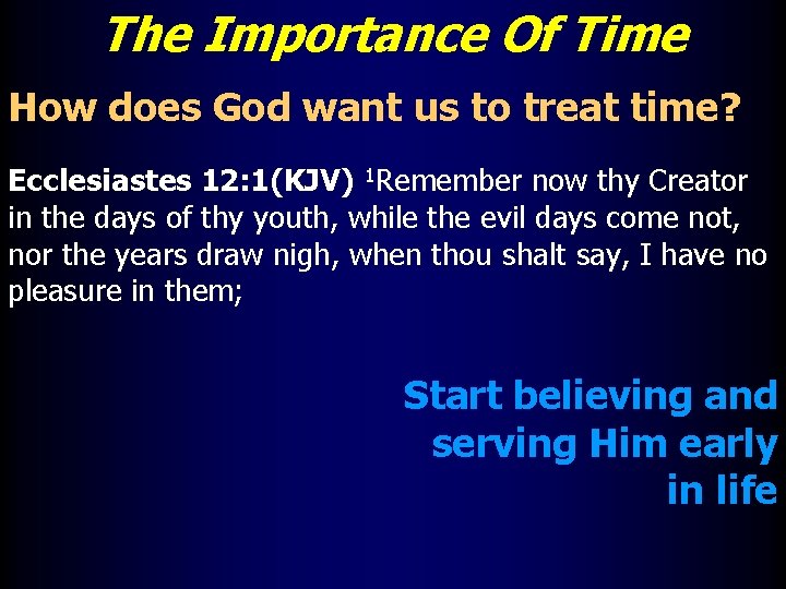 The Importance Of Time How does God want us to treat time? Ecclesiastes 12: