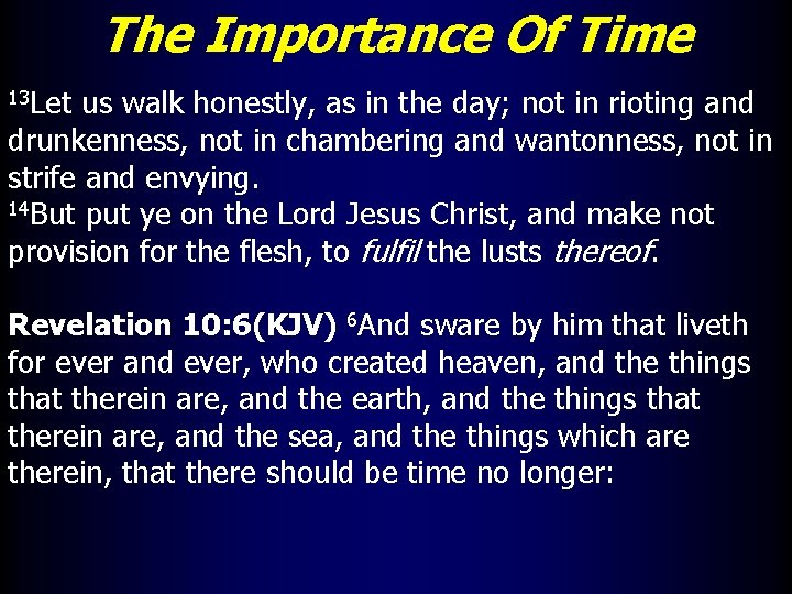 The Importance Of Time 13 Let us walk honestly, as in the day; not