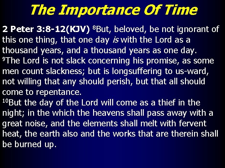 The Importance Of Time 2 Peter 3: 8 -12(KJV) 8 But, beloved, be not