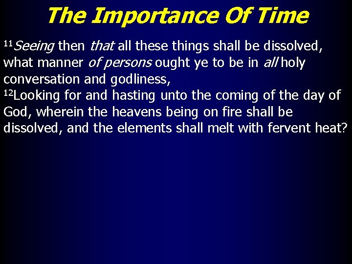 The Importance Of Time Seeing then that all these things shall be dissolved, what