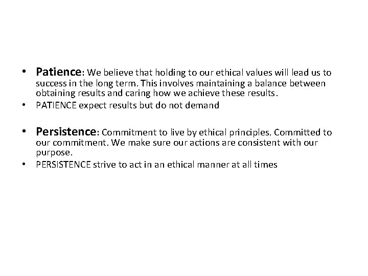  • Patience: We believe that holding to our ethical values will lead us