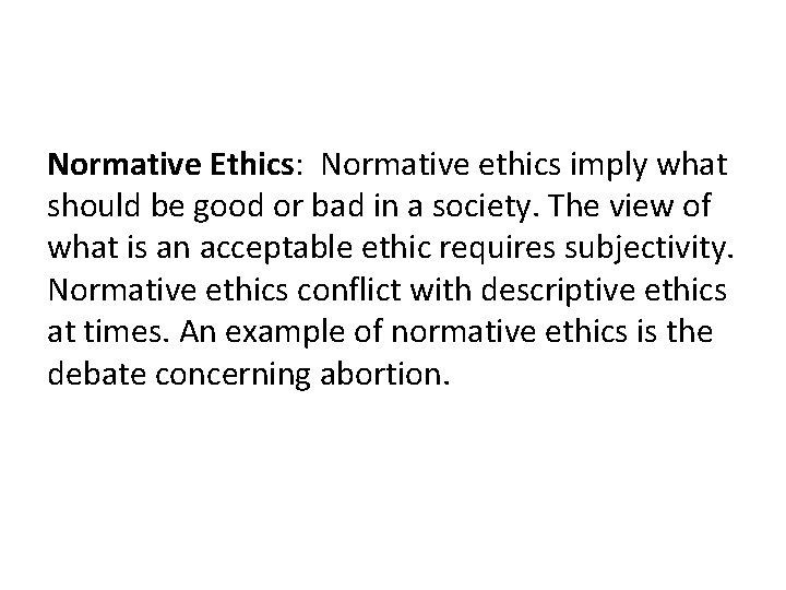Normative Ethics: Normative ethics imply what should be good or bad in a society.