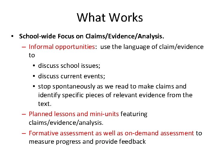 What Works • School-wide Focus on Claims/Evidence/Analysis. – Informal opportunities: use the language of