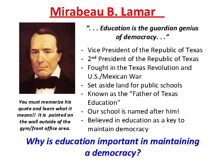 Mirabeau B. Lamar “. . . Education is the guardian genius of democracy. .