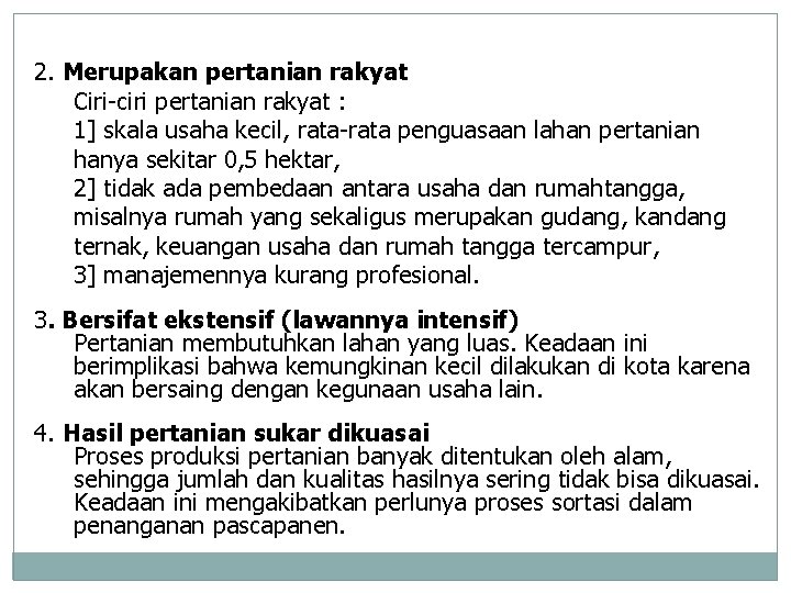 2. Merupakan pertanian rakyat Ciri-ciri pertanian rakyat : 1] skala usaha kecil, rata-rata penguasaan