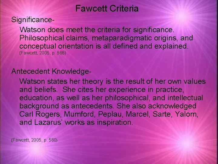 Fawcett Criteria Significance. Watson does meet the criteria for significance. Philosophical claims, metaparadigmatic origins,