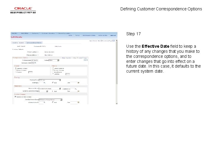 Defining Customer Correspondence Options Step 17 Use the Effective Date field to keep a