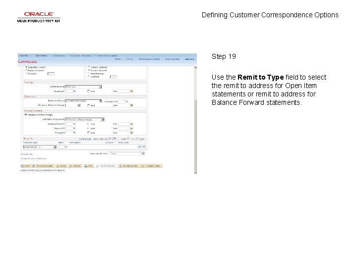 Defining Customer Correspondence Options Step 19 Use the Remit to Type field to select