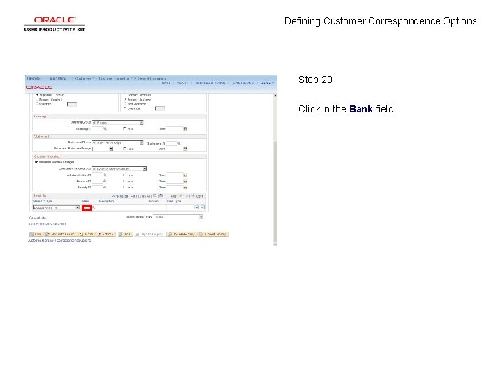 Defining Customer Correspondence Options Step 20 Click in the Bank field. 