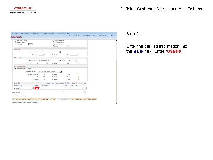 Defining Customer Correspondence Options Step 21 Enter the desired information into the Bank field.