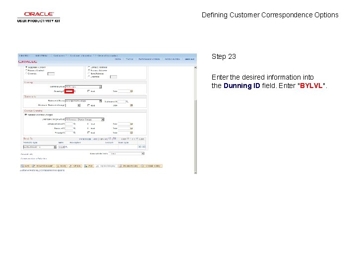 Defining Customer Correspondence Options Step 23 Enter the desired information into the Dunning ID