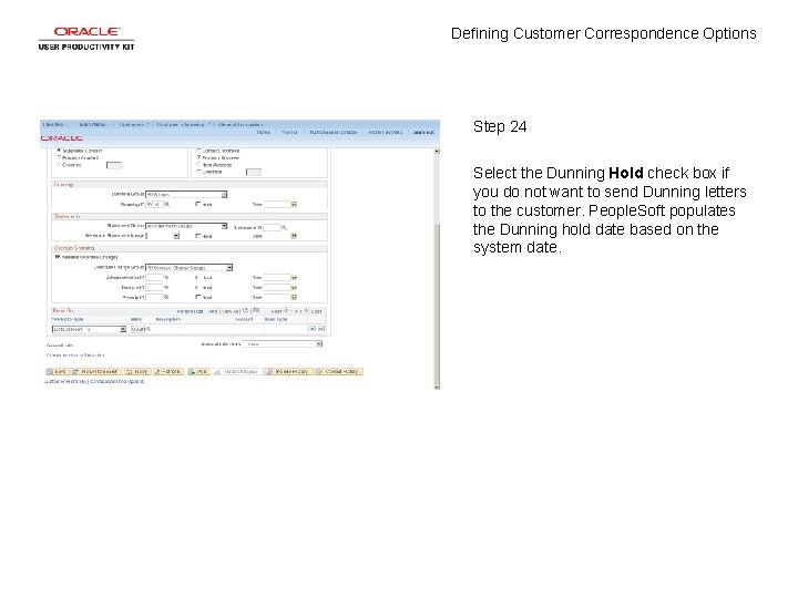 Defining Customer Correspondence Options Step 24 Select the Dunning Hold check box if you