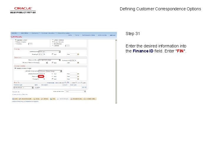 Defining Customer Correspondence Options Step 31 Enter the desired information into the Finance ID