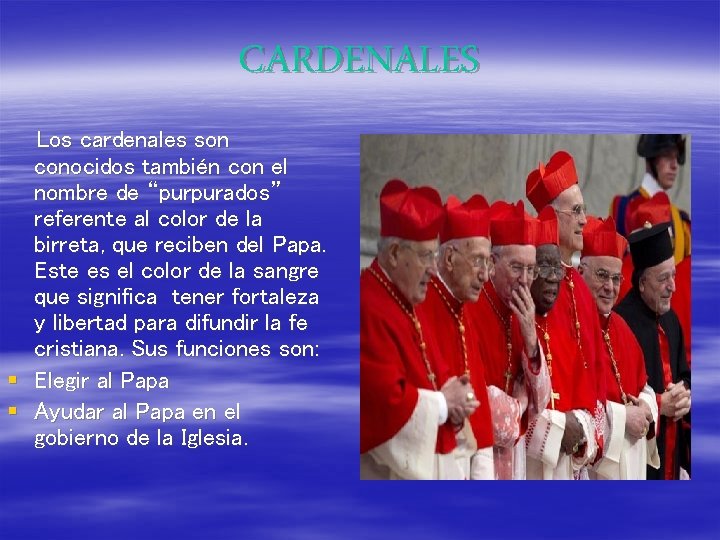 CARDENALES § § Los cardenales son conocidos también con el nombre de “purpurados” referente