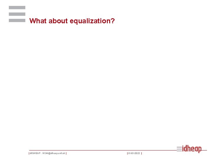 What about equalization? | ©IDHEAP - NOM@idheap. unil. ch | | 01/01/2022 | 