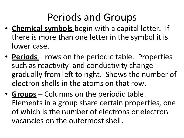Periods and Groups • Chemical symbols begin with a capital letter. If there is