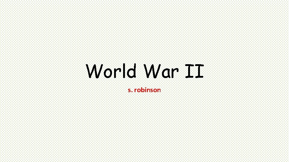 World War II s. robinson 