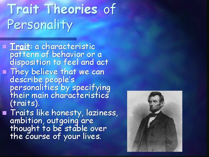 Trait Theories of Personality Trait: a characteristic pattern of behavior or a disposition to