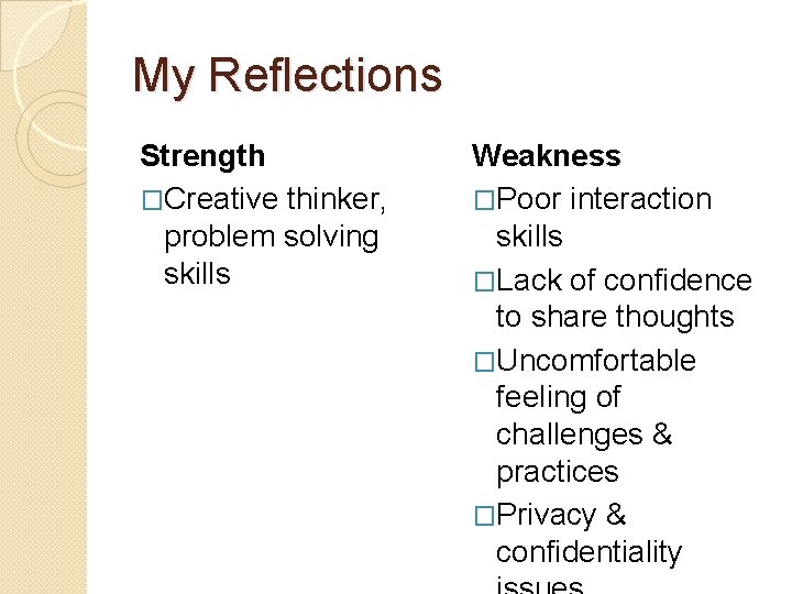 My Reflections Strength �Creative thinker, problem solving skills Weakness �Poor interaction skills �Lack of