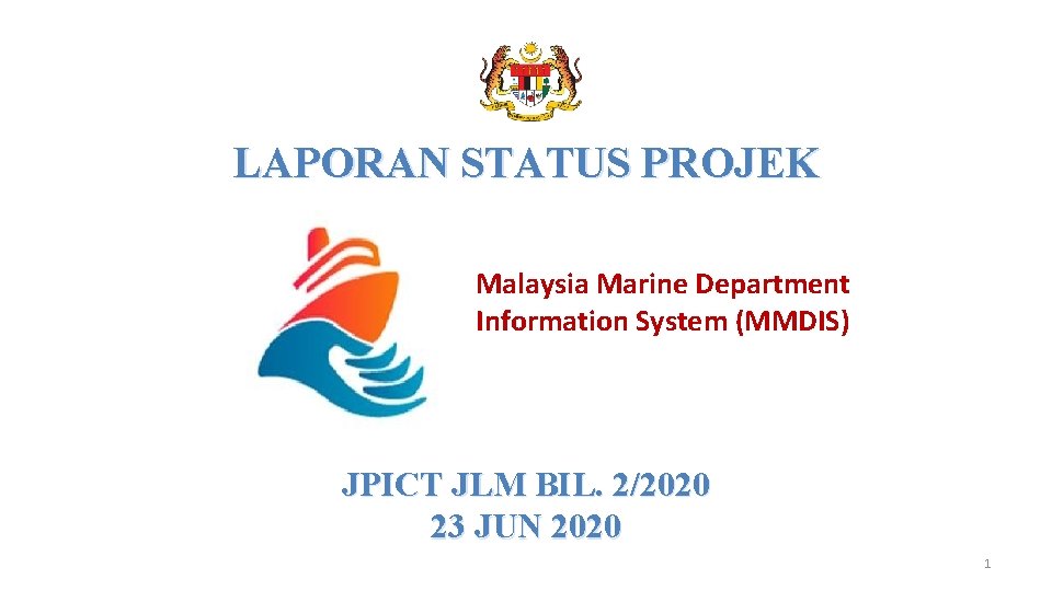 LAPORAN STATUS PROJEK Malaysia Marine Department Information System (MMDIS) JPICT JLM BIL. 2/2020 23 LAPORAN STATUS PROJEK Malaysia Marine Department Information System (MMDIS) JPICT JLM BIL. 2/2020 23