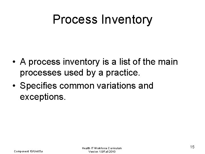 Process Inventory • A process inventory is a list of the main processes used