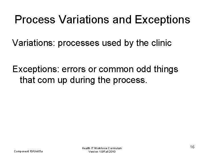 Process Variations and Exceptions Variations: processes used by the clinic Exceptions: errors or common