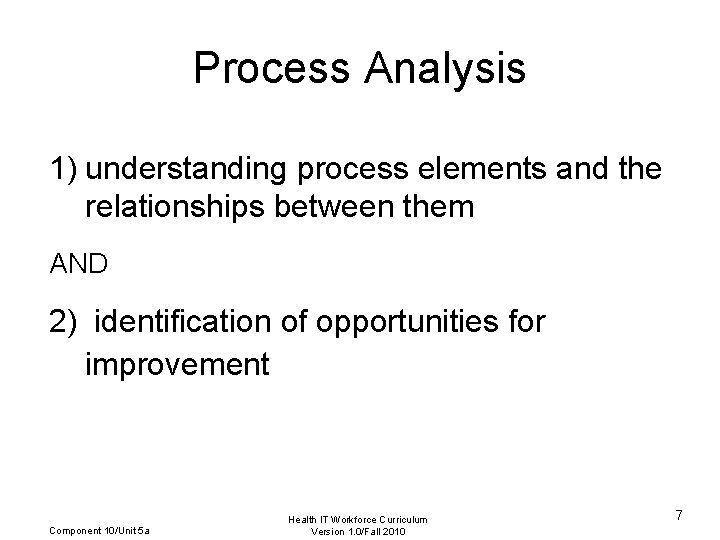 Process Analysis 1) understanding process elements and the relationships between them AND 2) identification