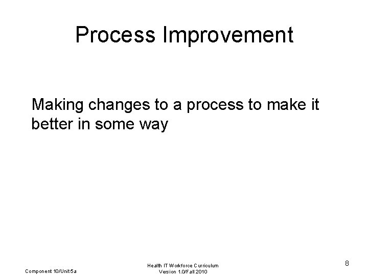 Process Improvement Making changes to a process to make it better in some way