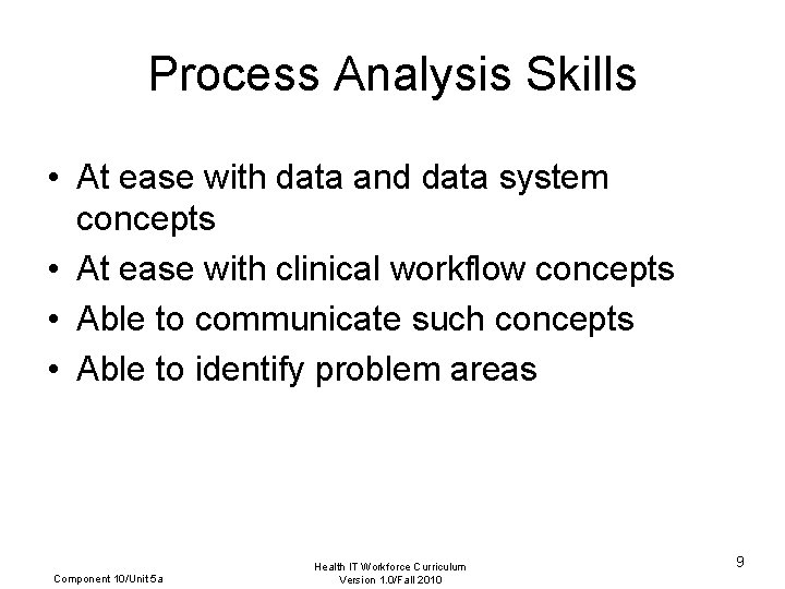 Process Analysis Skills • At ease with data and data system concepts • At