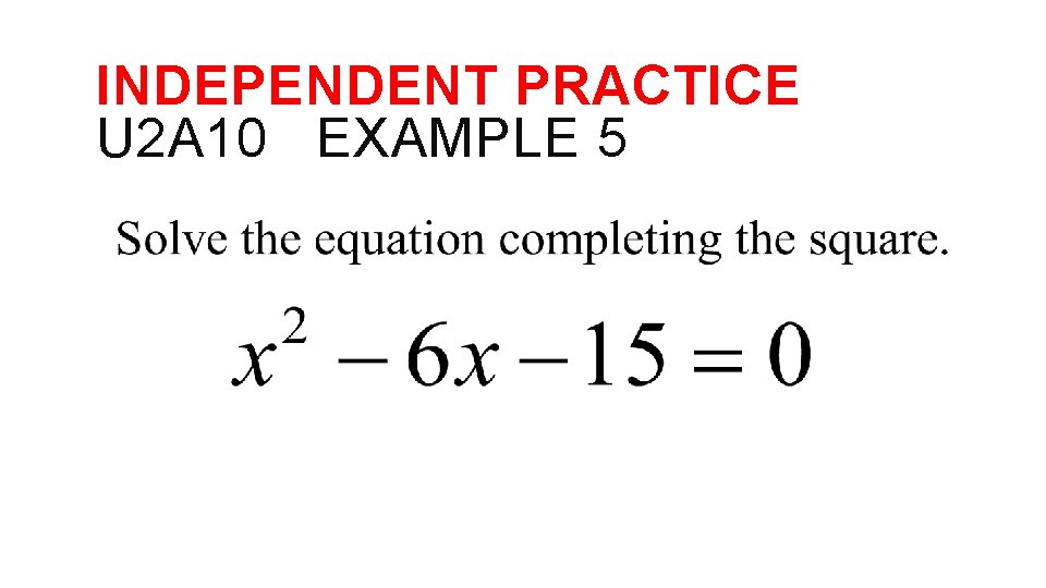 INDEPENDENT PRACTICE U 2 A 10 EXAMPLE 5 