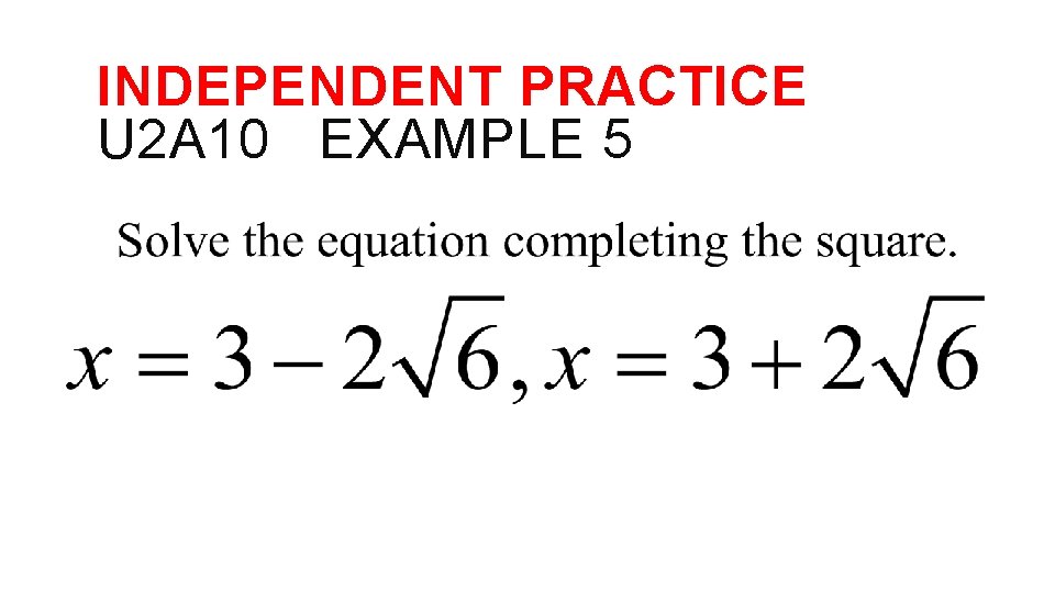 INDEPENDENT PRACTICE U 2 A 10 EXAMPLE 5 