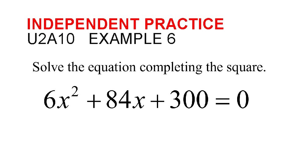 INDEPENDENT PRACTICE U 2 A 10 EXAMPLE 6 