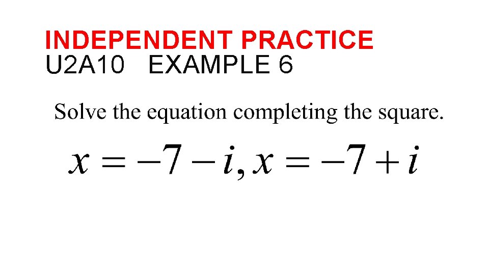 INDEPENDENT PRACTICE U 2 A 10 EXAMPLE 6 