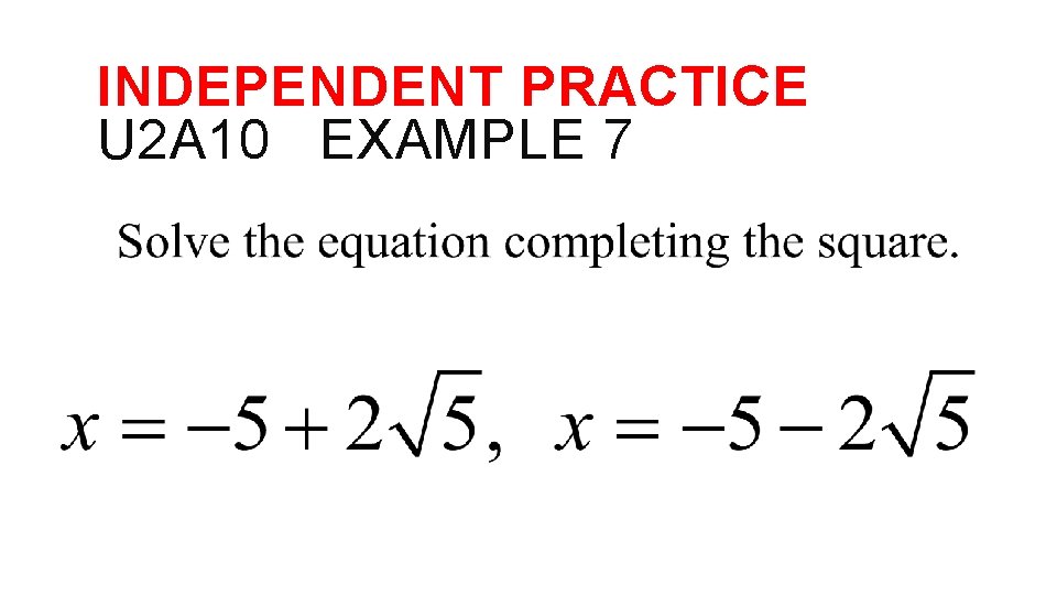 INDEPENDENT PRACTICE U 2 A 10 EXAMPLE 7 